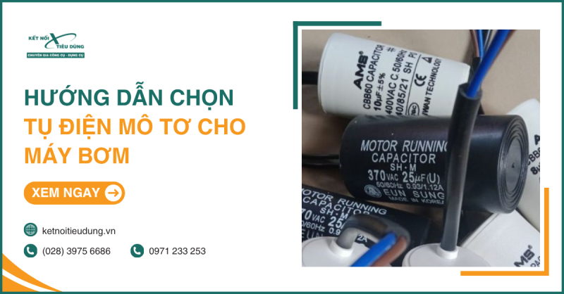 Hướng dẫn chọn tụ điện mô tơ cho máy bơm