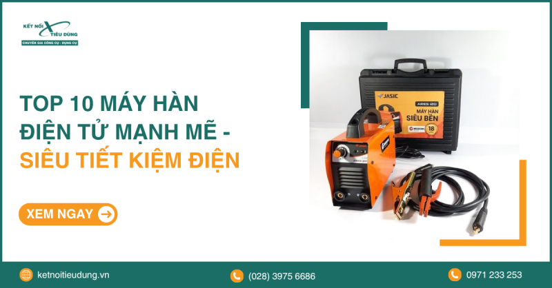 Top 10 máy hàn điện tử mạnh mẽ - siêu tiết kiệm điện