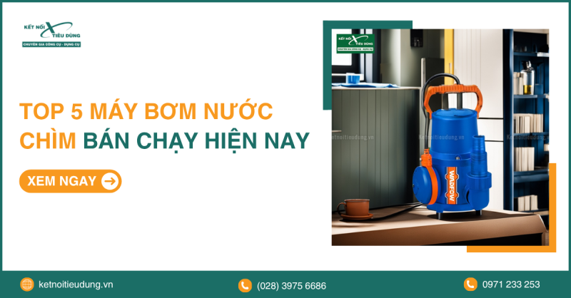 Top 5 Máy Bơm Nước Chìm Bán Chạy Hiện Nay