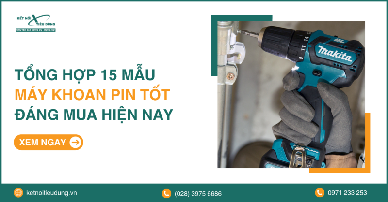 Tổng hợp 15 mẫu máy khoan pin tốt đáng mua hiện nay