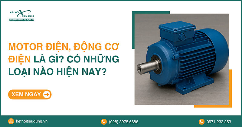 Motor điện, Động cơ điện là gì? Có những loại nào hiện nay?