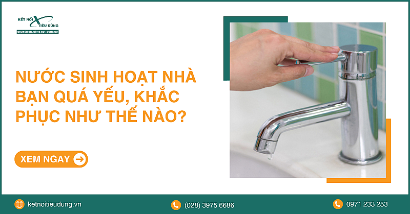 Nước sinh hoạt nhà bạn quá yếu, khắc phục như thế nào?