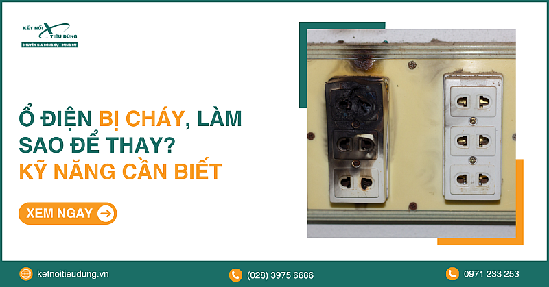 Ổ điện bị cháy, làm sao để thay? Kỹ năng mọi Anh Em cần biết