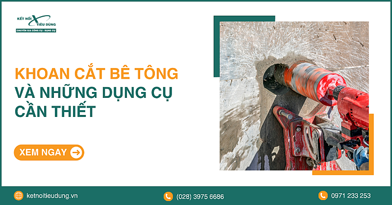 Khoan cắt bê tông và những dụng cụ cần thiết