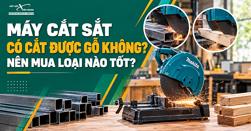 Máy cắt sắt có cắt được gỗ không? Nên mua loại nào tốt?