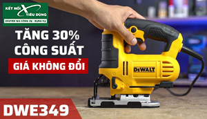 [Review] Máy Cưa Lọng Dewalt DWE349: Động Cơ Mạnh, Tăng 30% Công Suất, Giá Không Đổi