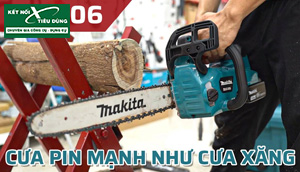 [Review] Máy Cưa Xích Pin 36V Mạnh Như Cưa Xăng Makita DUC406: An Toàn Hơn, Gọn Nhẹ Hơn