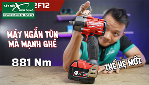 [Review] Máy Siết Bu Lông Milwaukee M18 FMTIW2F12: Cải Tiến Mạnh Mẽ Nhưng Giá Không Đổi, Gọn Nhẹ, Lực Tới 881Nm