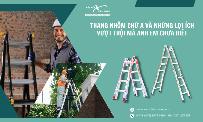 Thang Nhôm Chữ A Và Những Lợi Ích Vượt Trội Mà Anh Em Chưa Biết