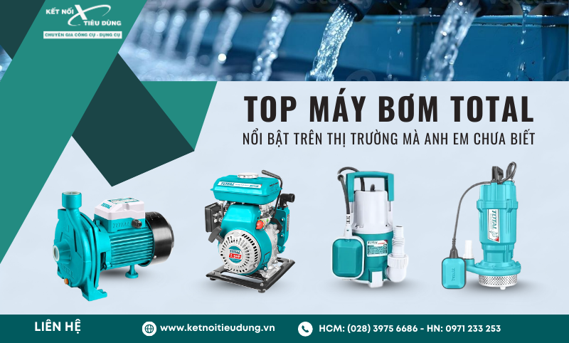 Top Máy Bơm Total Nổi Bật Trên Thị Trường Mà Anh Em Chưa Biết