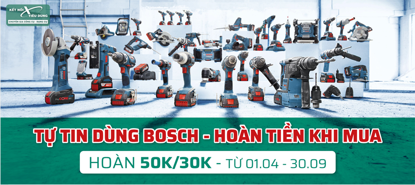 Chương Trình "Tự Tin Dùng Bosch - Hoàn Tiền Khi Mua" Tại KNTD