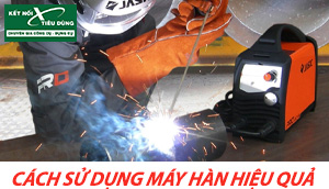 Hướng Dẫn Cách Sử Dụng Máy Hàn Que Điện Tử Hiệu Quả Nhất
