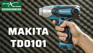[Review] Máy Bắn Vít Điện Giá Rẻ Nhất Của Makita - TD0101: Chắc Chắn, Bền Bỉ, Dùng Quá Ngon Lành