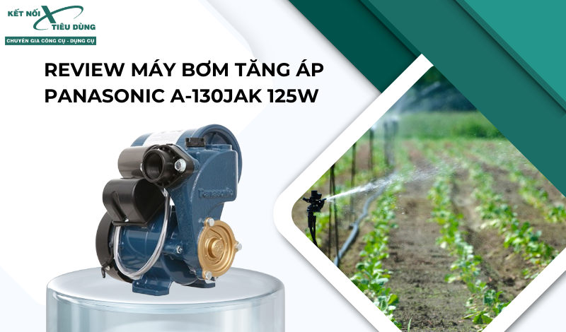 Review Máy Bơm Tăng Áp Panasonic A-130JAK 125W