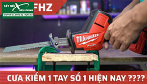 [Review] Máy Cưa Kiếm 1 Tay Xịn Xò Của Milwaukee - M18 FHZ: Chạy Êm, Không Chổi Than, Mạnh Hơn Dewalt DCS369