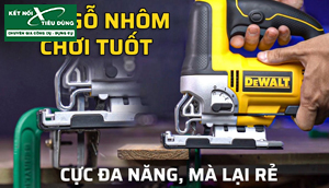 [Review] Máy Cưa Lọng Dewalt DW349R: Giá Chỉ 1Tr3, Cực Đa Năng, Sắt, Gỗ, Nhôm, Nhựa Cắt Tuốt