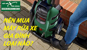 Nên Mua Máy Rửa Xe Gia Đình Loại Nào Tốt? Tư Vấn Chọn Mua Máy Rửa Xe 2021