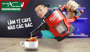 [Review] Máy Hút Bụi Milwaukee M18 CV: Nhỏ Gọn, Khá Mạnh, Hút Xe Hơi, Đi Công Trường Ngon