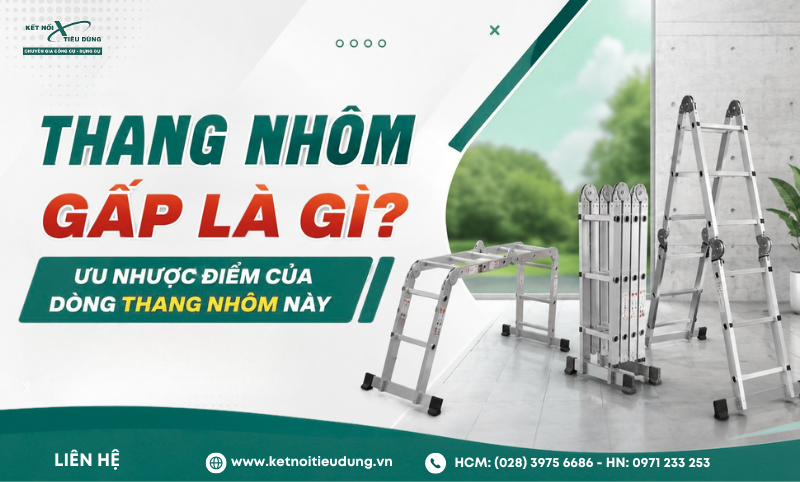 Thang nhôm gấp là gì? Ưu nhược điểm của dòng thang nhôm này.