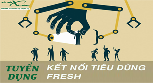 Chương Trình Tuyển Dụng "Kết Nối Tiêu Dùng" Fresh
