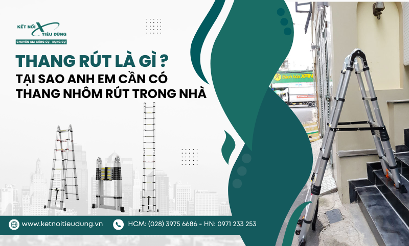 Thang Rút Là Gì? Tại Sao Anh Em Cần Có Thang Nhôm Rút Trong Nhà?