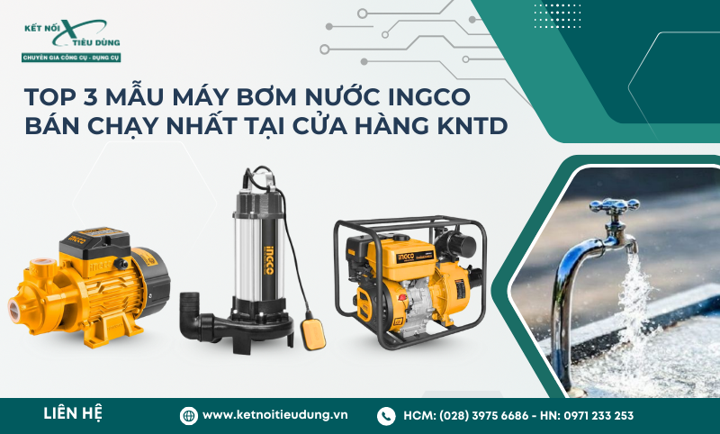 Top 3 Mẫu Máy Bơm Nước Ingco Bán Chạy Nhất Tại Cửa Hàng KNTD