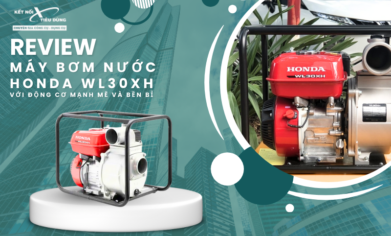 Review Máy Bơm Nước Honda WL30XH Với Động Cơ Mạnh Mẽ Và Bền Bỉ