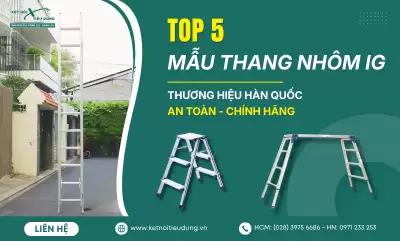 Top 5 Mẫu Thang Nhôm IG Thương Hiệu Hàn Quốc An Toàn, Chính Hãng