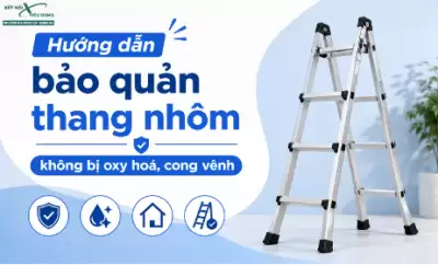Hướng dẫn bảo quản thang nhôm không bị oxy hoá, cong vênh
