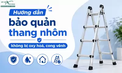 Hướng Dẫn Bảo Quản Thang Nhôm Không Bị Oxy Hoá, Cong Vênh