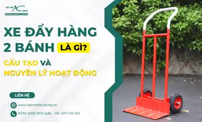 Xe Đẩy Hàng 2 Bánh Là Gì? Cấu Tạo Và Nguyên Lý Hoạt Động